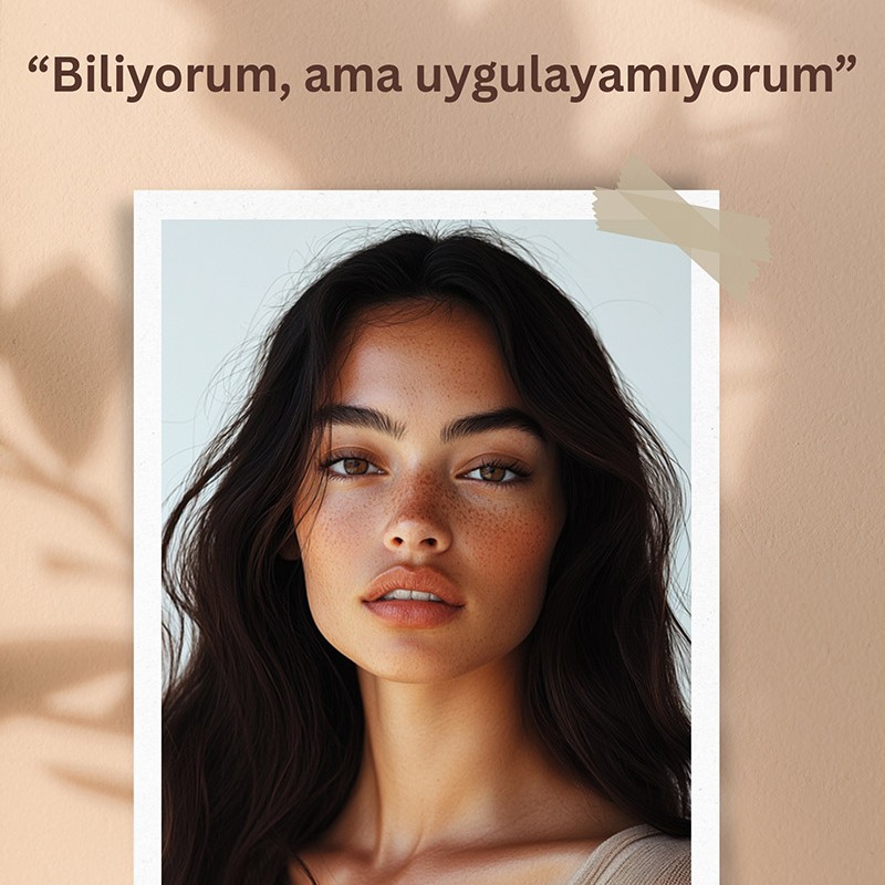 “Biliyorum ama Uygulayamıyorum”