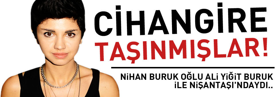 Cihangir’e taşınmışlar!