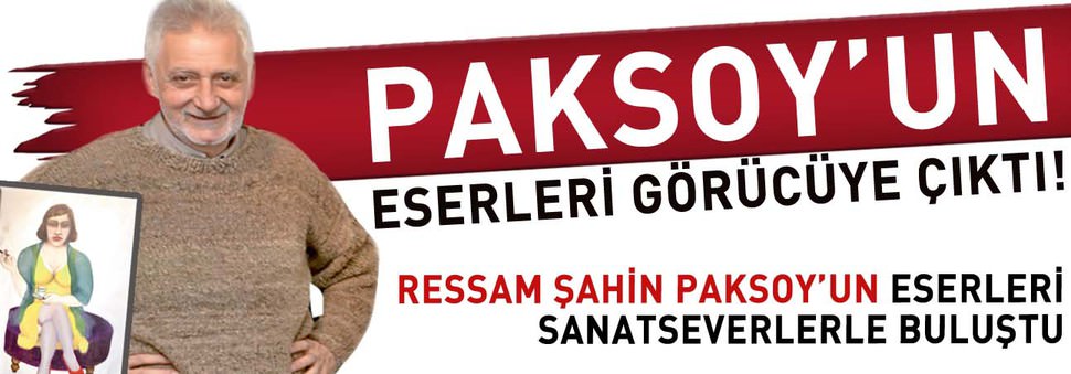 Paksoy'un yeni eserleri görücüye çıktı