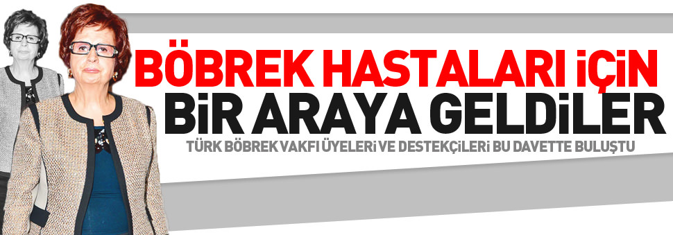 Böbrek hastaları için bir araya geldiler