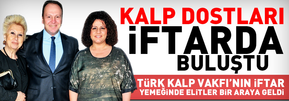 Kalp dostları iftarda buluştu