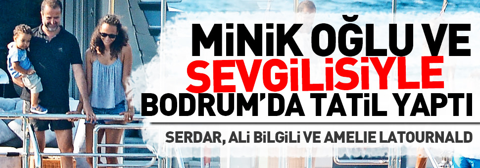 Minik oğlu ve sevgilisiyle tatil yaptı