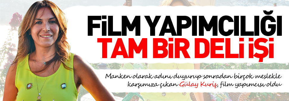 "Film yapımcılığı tam bir deli işi"