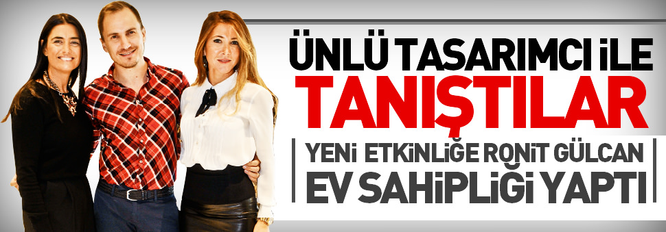 Ünlü tasarımcı ile tanıştılar