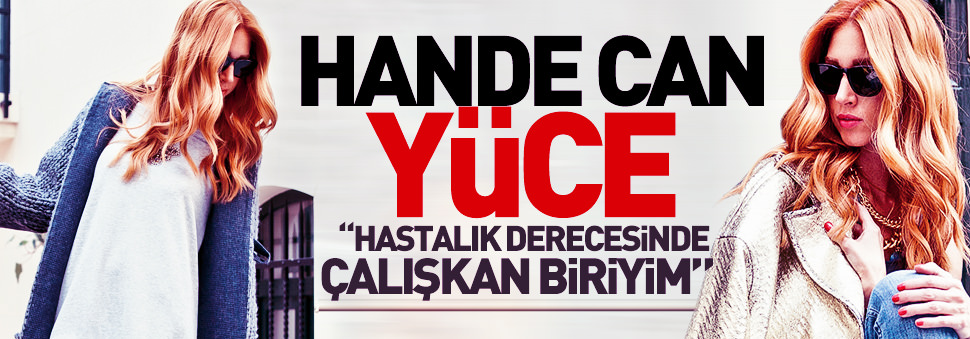 "Hastalık derecesinde çalışkan biriyim"