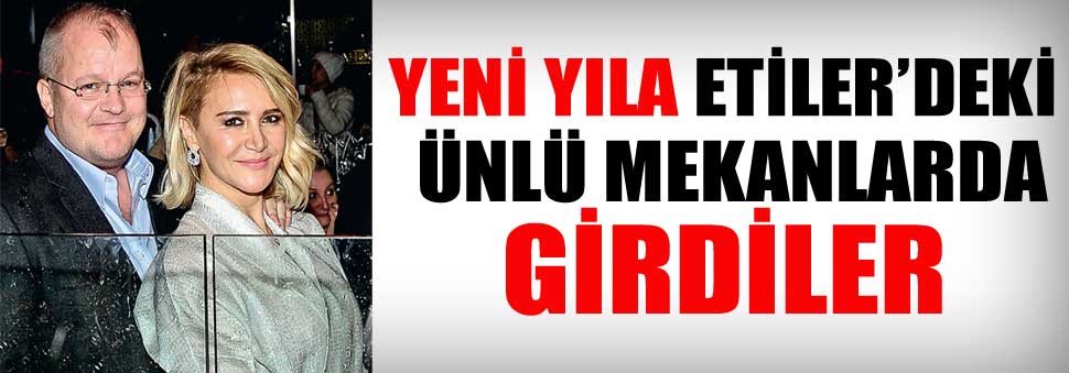 Yeni yıla Etiler’de girdiler