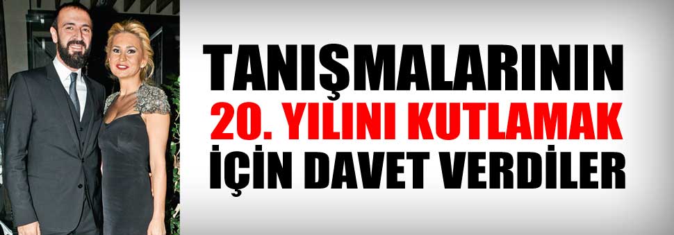 Tanışmalarının 20. yılını kutladılar