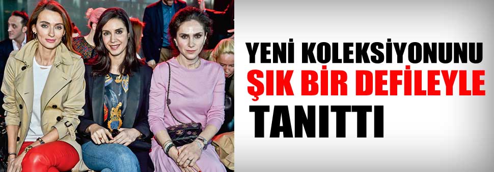 Yeni koleksiyonunu defileyle tanıttı